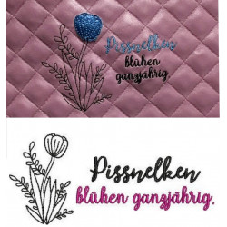 Stickdatei - Spruch "Pissnelken blühen ganzjährig"